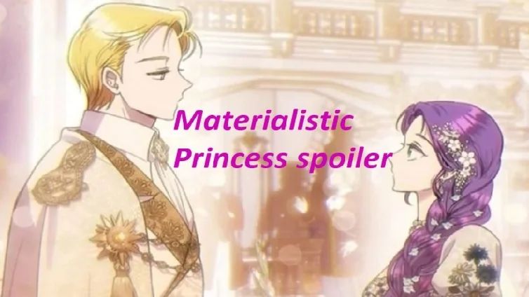 materialistic princess spoiler