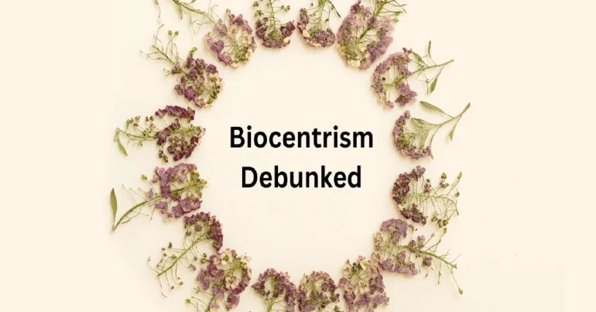 Biocentrism Debunked: Unraveling the Controversial Claims
