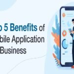 5 Major Benefits a Mobile App Can Bring to Your Business
